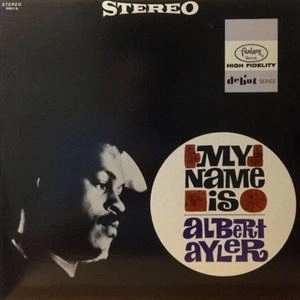 ALBERT AYLER / アルバート・アイラー / MY NAME IS