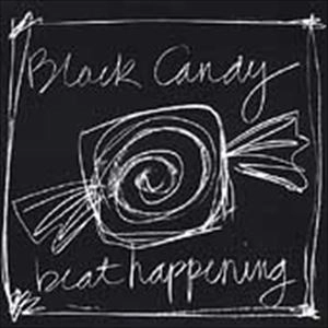 BEAT HAPPENING / ビート・ハプニング / BLACK CANDY