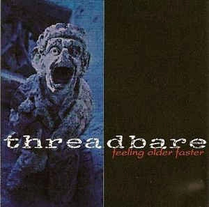 THREADBARE / スレッドベア / FEELING OLDER FASTER