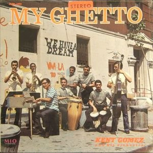 KENT GOMEZ AND HIS ORCHESTRA / MY GHETTO