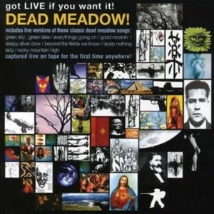 DEAD MEADOW / GOT LIVE IF YOU WANT IT!
