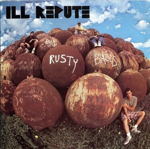 ILL REPUTE / イルレピュート / BIG RUSTY BALLS (LP)