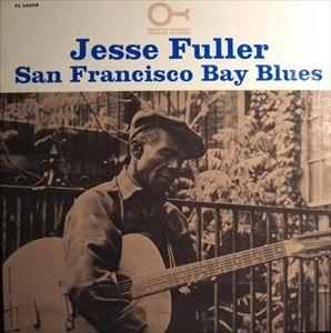 JESSE FULLER / ジェシー・フラー / SAN FRANCISCO BAY BLUES