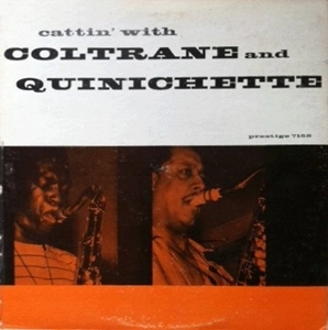 JOHN COLTRANE / ジョン・コルトレーン / CATTIN' WITH COLTRANE AND QUINICHETTE