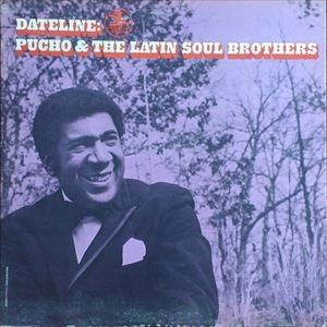 PUCHO & HIS LATIN SOUL BROTHERS / プーチョ & ヒズ・ラテン・ソウル・ブラザーズ / DATELINE: