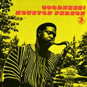 HOUSTON PERSON / ヒューストン・パーソン / GOODNESS!