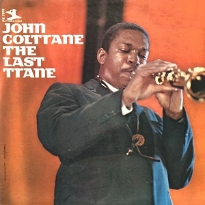 JOHN COLTRANE / ジョン・コルトレーン / LAST TRANE