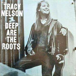 TRACY NELSON / トレイシー・ネルソン / DEEP ARE THE ROOTS