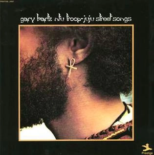 GARY BARTZ NTU TROOP / ゲイリー・バーツ NTU TROOP / JUJU STREET SONGS