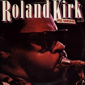 ROLAND KIRK(RAHSAAN ROLAND KIRK) / ローランド・カーク / PRE-RAHSAAN