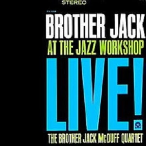 JACK MCDUFF (BROTHER JACK MCDUFF) / ジャック・マクダフ (ブラザー・ジャック・マクダフ) / LIVE! AT THE JAZZ WORKSHOP