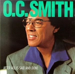 O.C. SMITH / AFTER ALL IS SAID AND DONE
