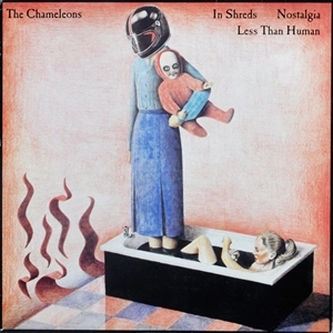 CHAMELEONS / カメレオンズ / IN SHREDS / NOSTALGIA / LESS THAN HUMAN