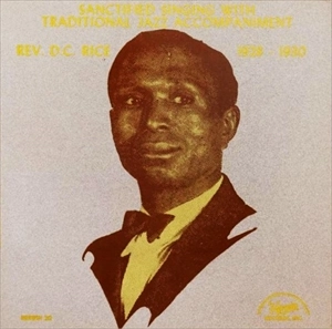 REV.D.C.RICE / 1928-1930 SANCTIFIED SINGING WITH TRADITIONAL JAZZ ACCOMPANIMENT
