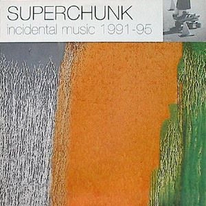 SUPERCHUNK / スーパーチャンク / INCIDENTAL MUSIC 91-95