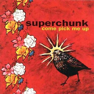 SUPERCHUNK / スーパーチャンク / COME PICK ME UP