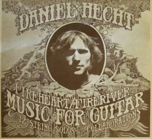 DANIEL HECHT / FIREHEART / FIRERIVER: MUSIC FOR GUITAR
