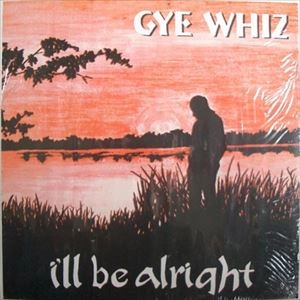 GYE WHIZ / I'LL BE ALRIGHT