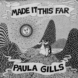 PAULA GILLS / MADE IT THIS FAR