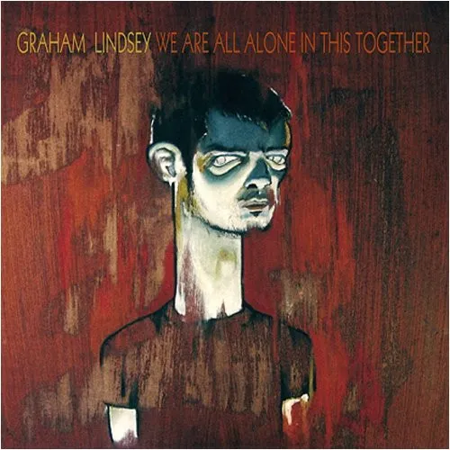 GRAHAM LINDSEY / WE ARE ALL ALONE IN