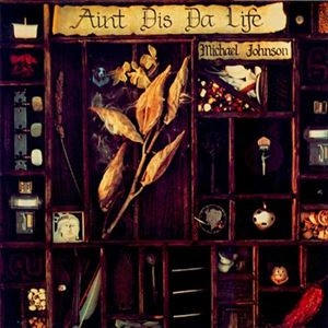 MICHAEL JOHNSON / マイケル・ジョンソン / AIN'T DIS DA LIFE / AINT DIS DA LIFE