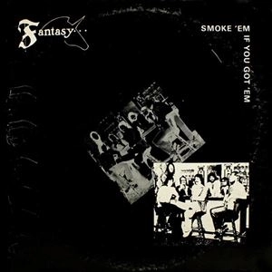 FANTASY / SMOKE 'EM IF YOU GOT 'EM