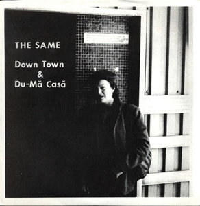 SAME (EXPERIMENTAL/UK) / DOWN TOWN  / DU-MA CASA