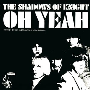SHADOWS OF KNIGHT / シャドウズ・オブ・ナイト / OH YEAH