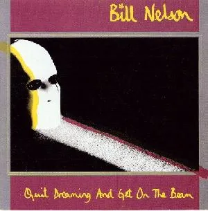 BILL NELSON / ビル・ネルソン / QUIT DREAMING AND GE