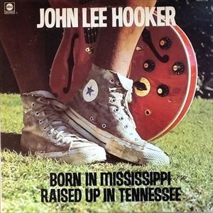 JOHN LEE HOOKER / ジョン・リー・フッカー / BORN IN MISSISSIPPI RAISED UP IN TENNESSEE