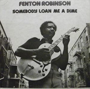 FENTON ROBINSON / フェントン・ロビンソン / SOMEBODY LOAN ME A DIME