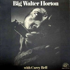 BIG WALTER HORTON WITH CAREY BELL / ビッグ・ウォルター・ホートン ウィズ キャリー・ベル / WITH CAREY BELL