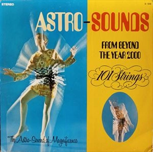 101 STRINGS ORCHESTRA / 101ストリングス・オーケストラ / ASTRO SOUNDS FROM BEYOND THE YEAR 2000