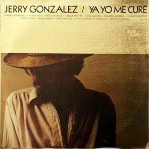 JERRY GONZALEZ / ジェリー・ゴンザレス / YA YO ME CURE