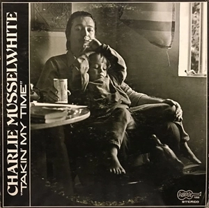 CHARLIE MUSSELWHITE / チャーリー・マスルホワイト / TAKIN' MY TIME