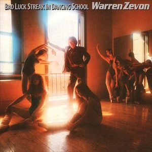 WARREN ZEVON / ウォーレン・ジヴォン / BAD LUCK STREAK IN DANCING SCHOOL