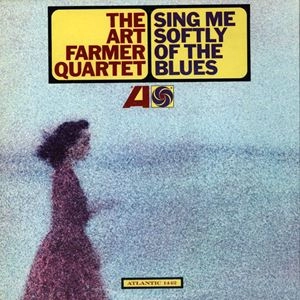 ART FARMER / アート・ファーマー / SING ME SOFTLY OF THE BLUES