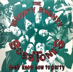 MIGHTY MIGHTY BOSSTONES / マイティ・マイティ・ボストーンズ / DON'T KNOW HOW TO PARTY