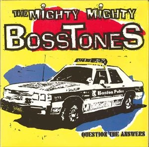 MIGHTY MIGHTY BOSSTONES / マイティ・マイティ・ボストーンズ / QUESTION THE ANSWERS