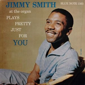 JIMMY SMITH / ジミー・スミス / PLAYS PRETTY JUST FOR YOU