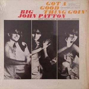 BIG JOHN PATTON / GOT A GOOD THING GOIN' / GOT A GOOD THING GOIN