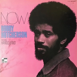 BOBBY HUTCHERSON / ボビー・ハッチャーソン / NOW!