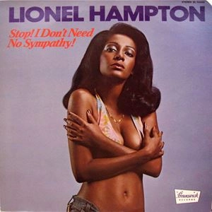 LIONEL HAMPTON / ライオネル・ハンプトン / STOP! I DON'T NEED NO SYMPATHY!
