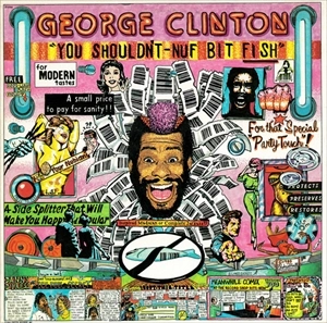 GEORGE CLINTON / YOU SHOULDN'T-NUF BIT FISH