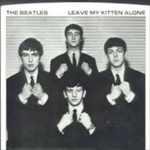 BEATLES / ビートルズ / LEAVE MY KITTEN ALONE