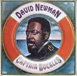 DAVID "FATHEAD" NEWMAN / デヴィッド・"ファットヘッド"・ニューマン / CAPTAIN BUCKLES