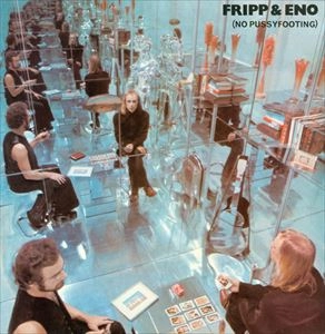 ROBERT FRIPP/BRIAN ENO / フリップ&イーノ / NO PUSSYFOOTING