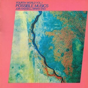 JON HASSELL / BRIAN ENO / ジョン・ハッセル / ブライアン・イーノ / FOURTH WORLD VOL. 1: POSSIBLE MUSICS