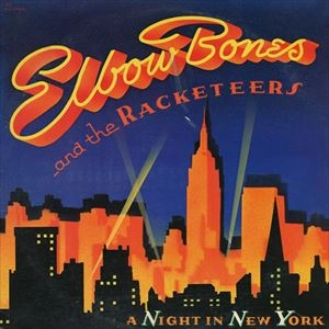 ELBOW BONES & THE RACKETEERS / エルボウ・ボーンズ&ザ・ラケッティアーズ / NIGHT IN NEW YORK