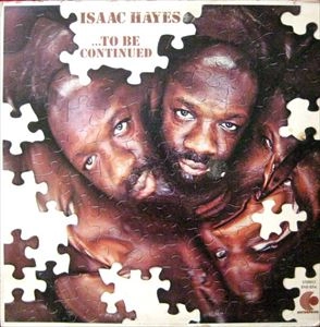ISAAC HAYES / アイザック・ヘイズ / TO BE CONTINUED